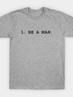 1. BE A MAN T-Shirt
