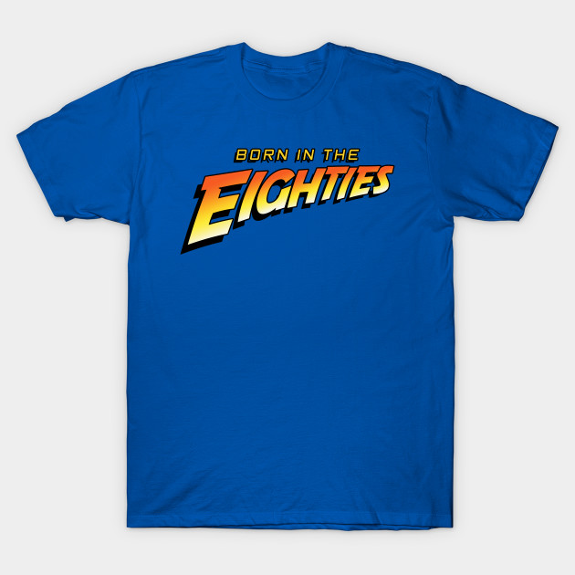 BORN IN THE EIGHTIES T-Shirt