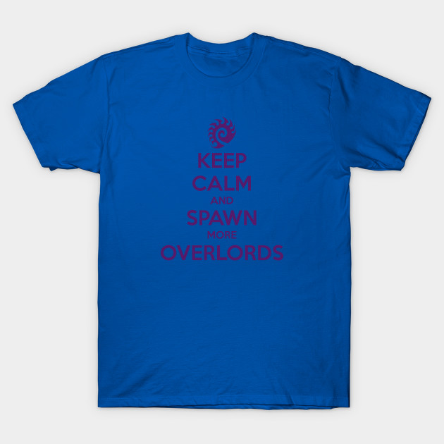 Keep Calm and Spawn more Overlords T-Shirt Keep Calm and Spawn more Overlords