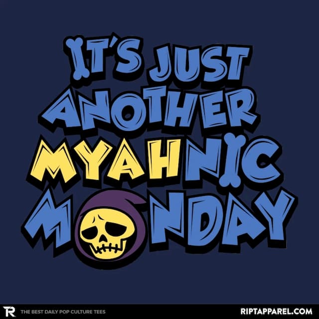 IT'S JUST ANOTHER MYAHNIC MONDAY
