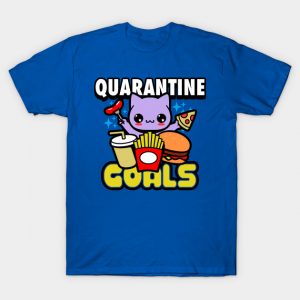 Quarantine Goals T-Shirt