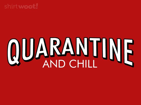 Quarantine and Chill