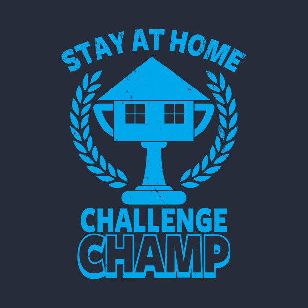Stay at Home Challenge Champ