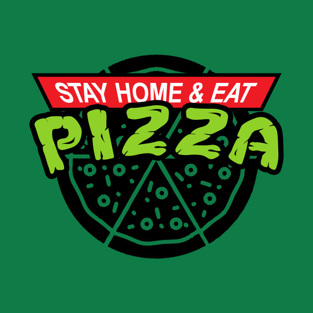 Stay home & eat pizza