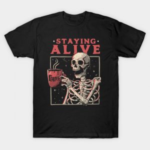 Staying Alive - Coffee T-Shirt by EduEly - The Shirt List