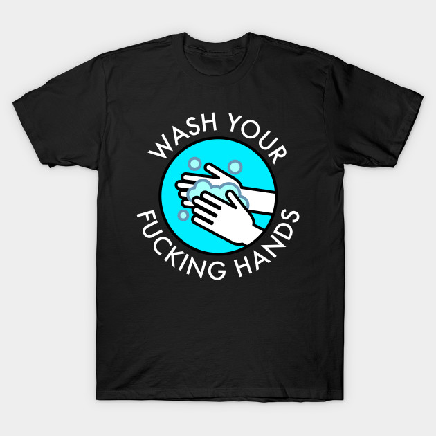 Wash Your Fucking Hands T-Shirt