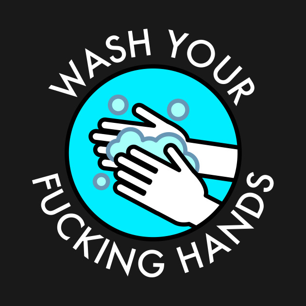 Wash Your Fucking Hands
