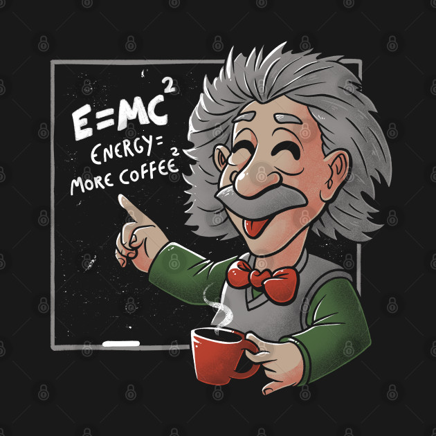 Energy = More Coffee Funny Einstein Theory