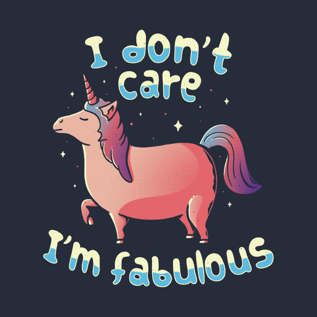 I Don't Care I'm Fabulous