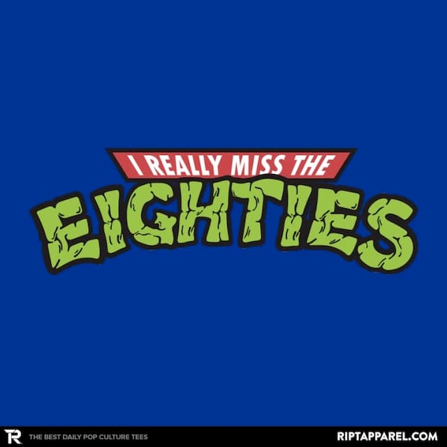 I REALLY MISS THE EIGHTIES
