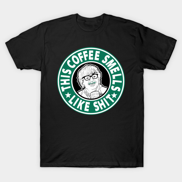 The coffee smells like shit T-Shirt The coffee smells like shit