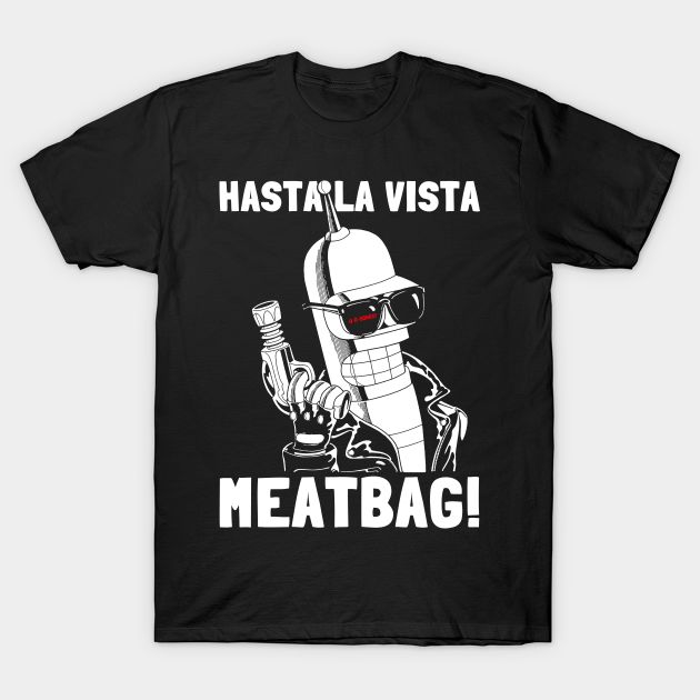 Hasta La Vista, Meatbag! 2 T-Shirt Hasta La Vista, Meatbag! 2