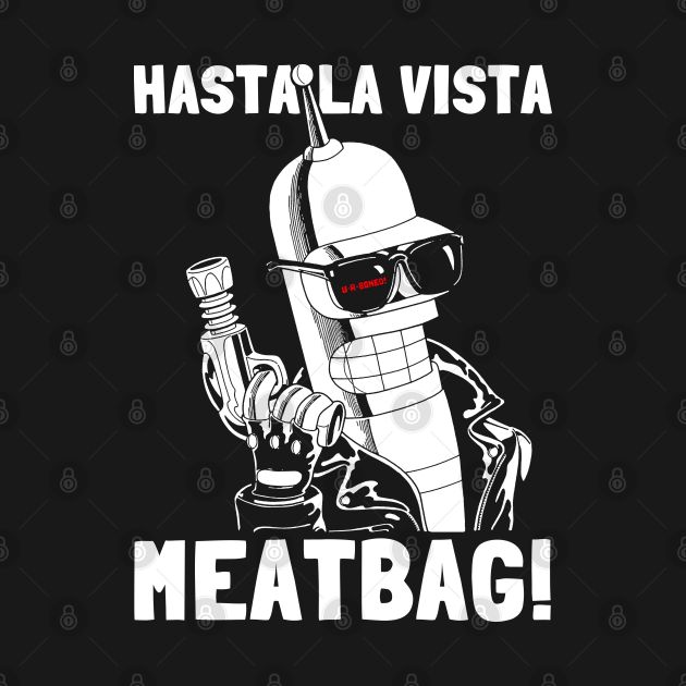 Hasta La Vista, Meatbag! 2 Design Hasta La Vista, Meatbag! 2