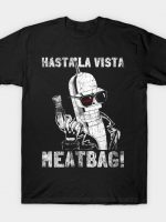 Hasta La Vista, Meatbag! T-Shirt