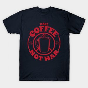 Make Coffee Not War T-Shirt