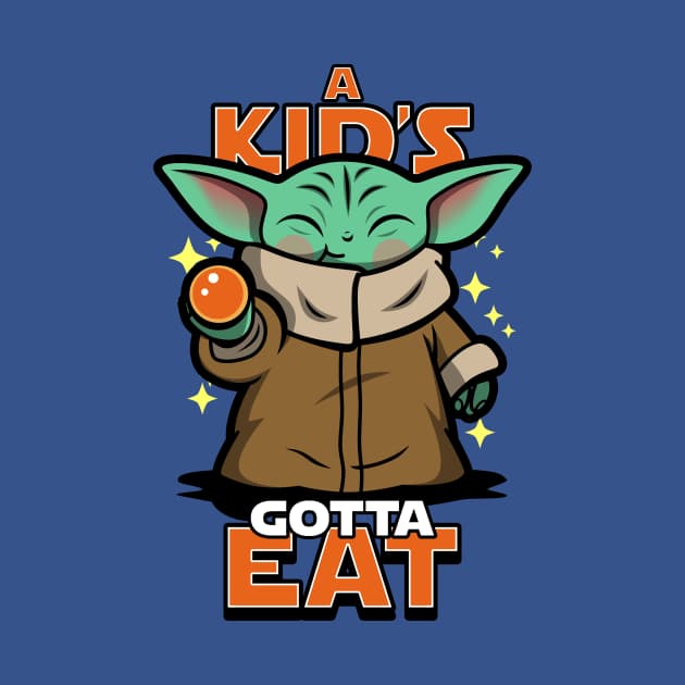 A Kid's gotta Eat - Baby Yoda T-Shirt - The Shirt List
