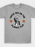 Catch You On The Flippity Flip T-Shirt