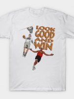 Look Good And Win T-Shirt