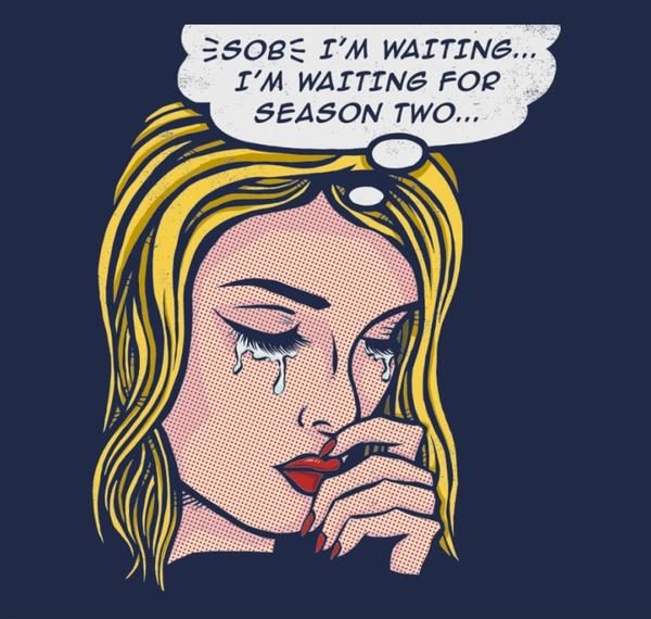 WAITING FOR SEASON TWO