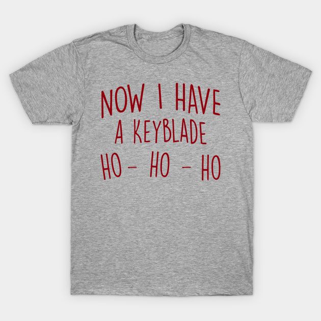 Now i have a Keyblade T-Shirt Now i have a Keyblade