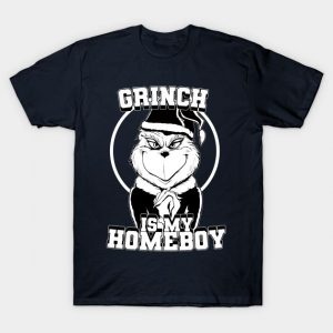 The Grinch is my homeboy (B&W) T-Shirt