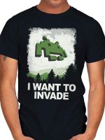 I WANT TO INVADE T-Shirt