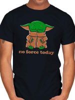 NO FORCE TODAY T-Shirt