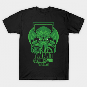 I Want Cthulh-YOU T-Shirt