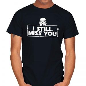 STILL MISS YOU Stormtrooper T-Shirt