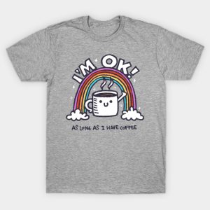As long i have coffee T-Shirt