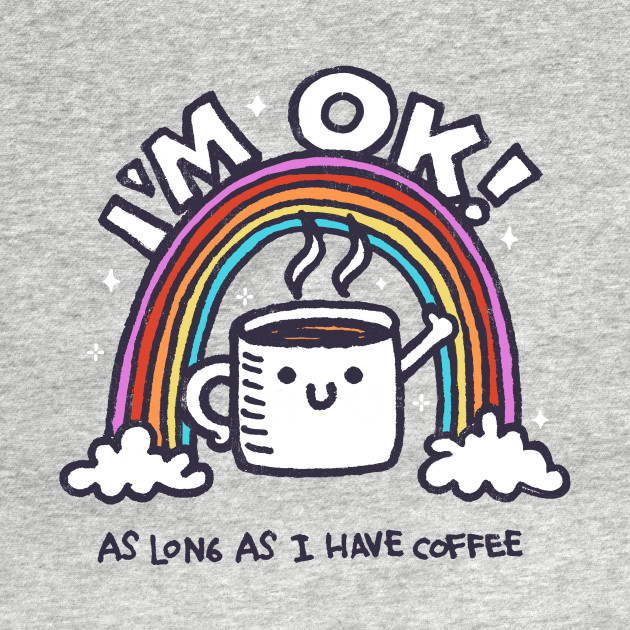 As long i have coffee