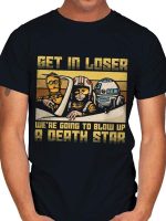 WE'RE GOING TO BLOW UP A DEATH STAR T-Shirt