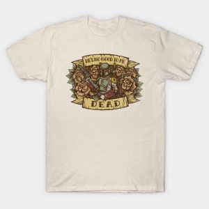 He's No Good To Me Dead T-Shirt