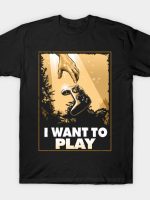 I WANT TO PLAY T-Shirt