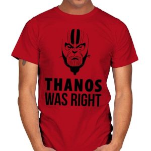 Thanos Was Right T-Shirt