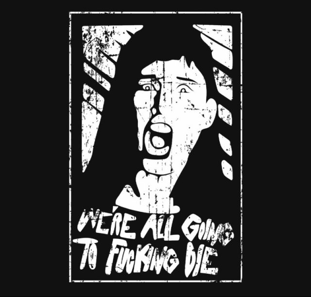 We're all going to fucking die