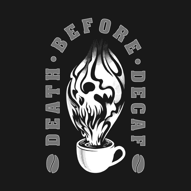 Death before decaf