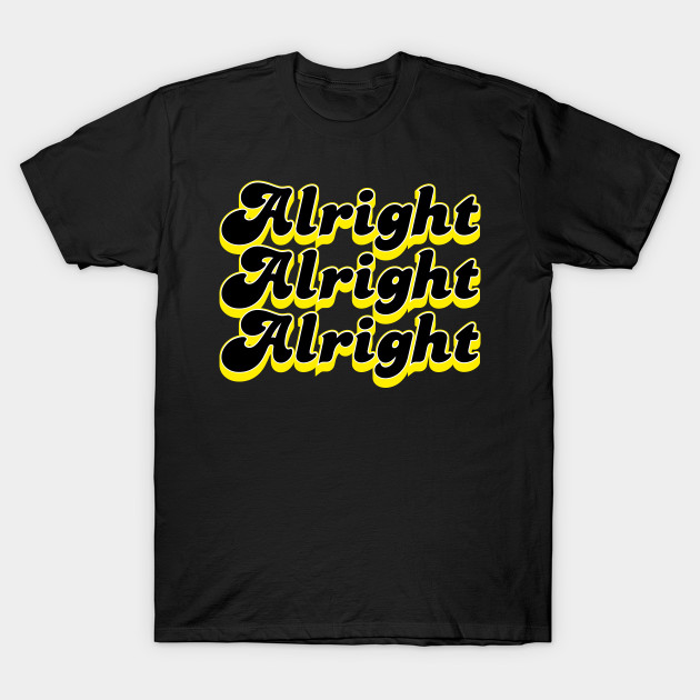Alright Alright Alright T-Shirt
