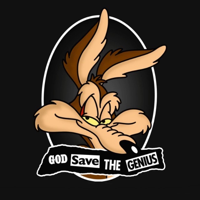 GOD SAVE THE GENIUS - Wile E. Coyote