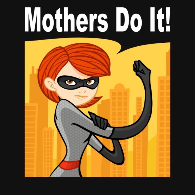 MOTHERS DO IT! Elastigirl