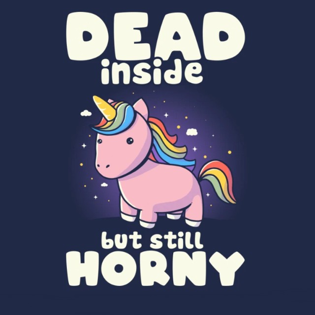 Dead Inside But Still Horny