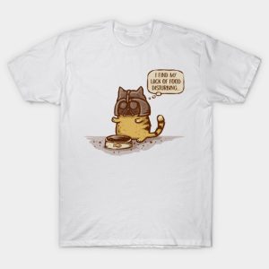 I Find My Lack of Food Disturbing T-Shirt