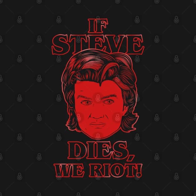 If Steve dies, we riot!