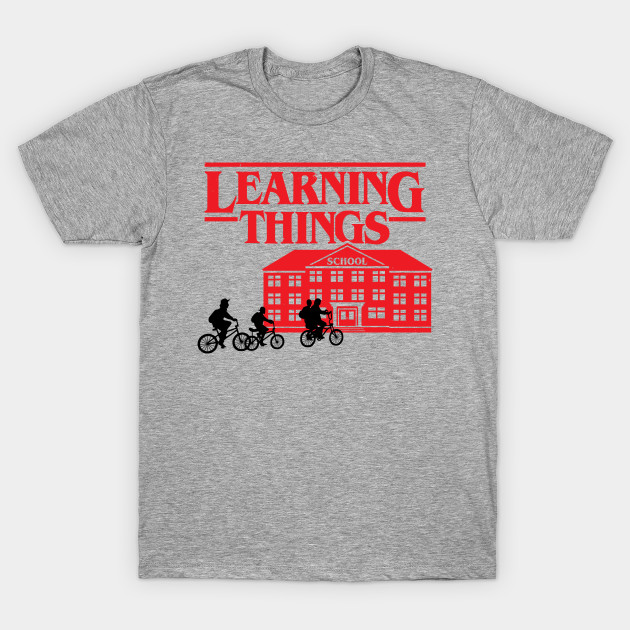 Learning Things B - Stranger Things T-Shirt