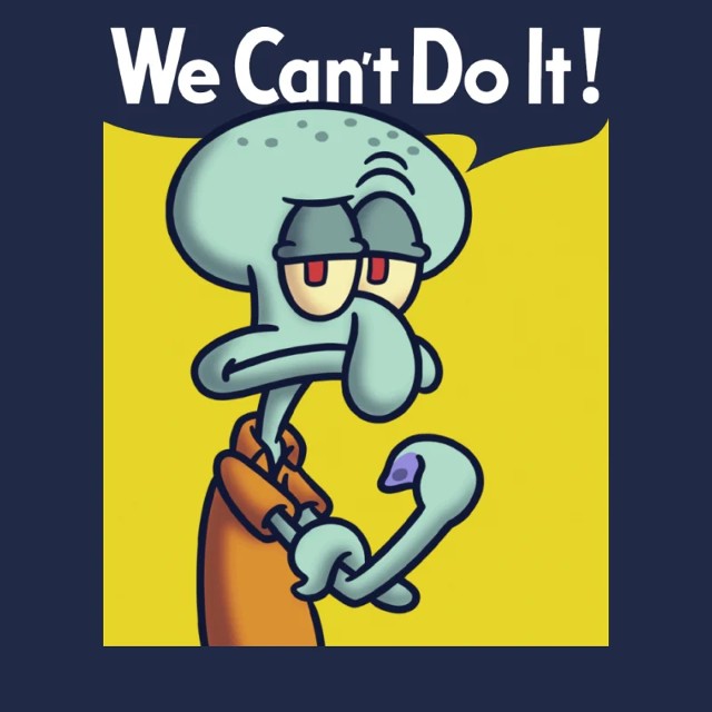 WE CAN'T DO IT