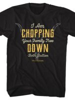 Chopping Your Family Tree Down T-Shirt