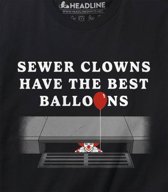 Sewer Clowns Have The Best Balloons T-Shirt