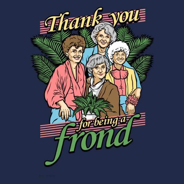 Thank You for Being a Frond - Golden Girls T-Shirt