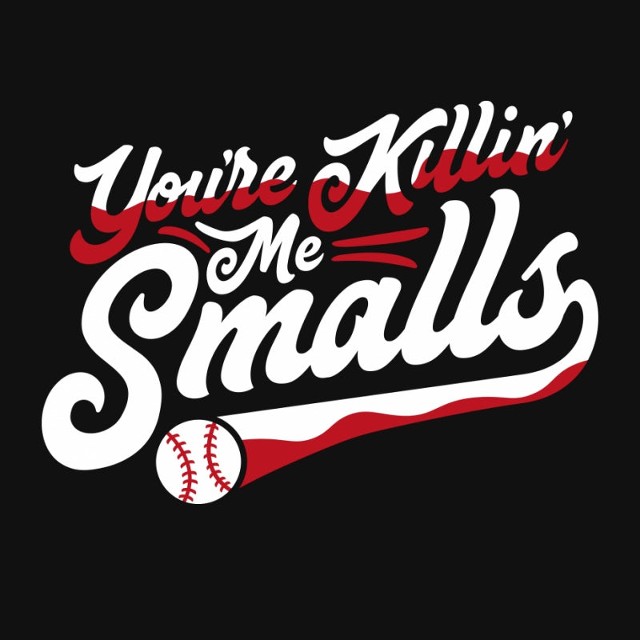 YOU'RE KILLIN' ME SMALLS