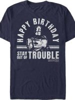 Happy Birthday Stay Out Of Trouble T-Shirt